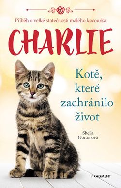 Charlie - kotě, které zachránilo život | Eva Brožová, Sheila Norton