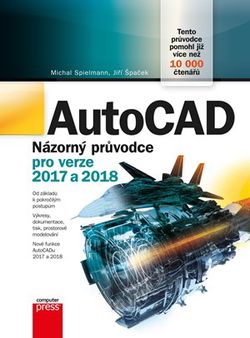 AutoCAD: Názorný průvodce pro verze 2017 a 2018 | Jiří Špaček, Michal Spielmann