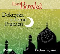 Doktorka z domu Trubačů (audiokniha) | Ilona Borská, Jana Stryková, Jakub Tabery