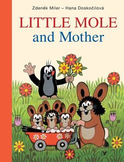 Little Mole and Mother | Zdeněk Miler, Zdeněk Miler, Hana Doskočilová, Milada Čvančarová, Hana Parkánová-Whitton