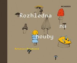 Rozhledna na houby | Šárka Ziková, Wernisch Peychlová