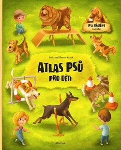 Atlas psů pro děti | Jana Sedláčková, Štěpánka Sekaninová, Marcel Králik