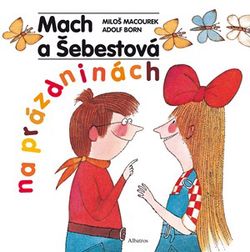 Mach a Šebestová na prázdninách | Miloš Macourek, Adolf Born, Oldřich Pošmurný