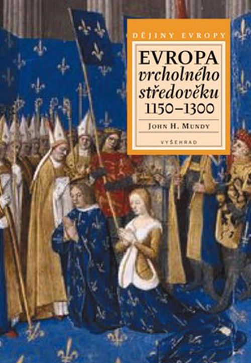 Evropa vrcholného středověku 1150–1300 | John H. Mundy