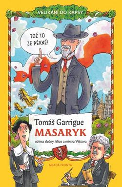 Tomáš Garrigue Masaryk: očima slečny Alice a mistra Viktora | Tomáš Němeček