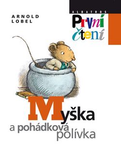 Myška a pohádková polívka | Kateřina Závadová, Arnold Lobel, Arnold Lobel