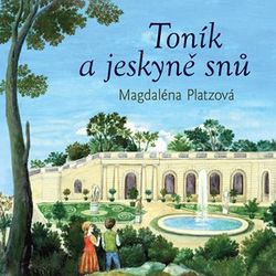Toník a jeskyně snů | Jarmila Marešová, Magdaléna Platzová