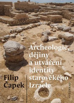 Archeologie, dějiny a utváření identity starověkého Izraele | Filip Čapek