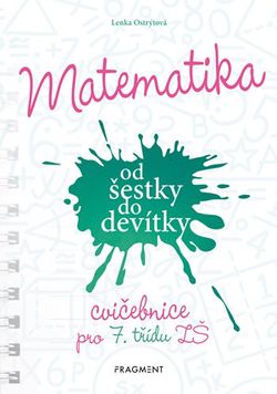 Matematika od šestky do devítky - Cvičebnice pro 7. třídu ZŠ | Lenka Ostrýtová