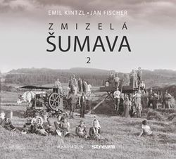 Zmizelá Šumava 2 | Emil Kintzl
