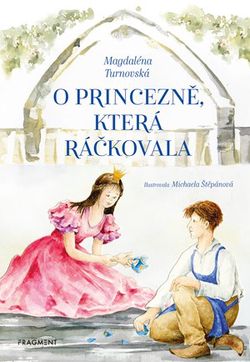 O princezně, která ráčkovala | Michaela Štěpánová, Magdaléna Turnovská