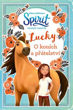 Spirit volnost nadevše - Lucky: O koních a přátelství | Sára Flemrová