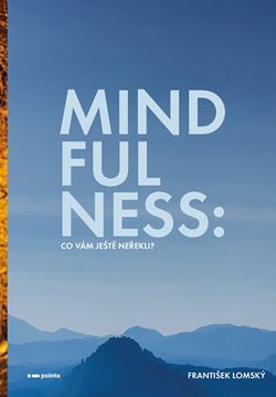 Mindfulness: Co vám ještě neřekli? | František Lomský