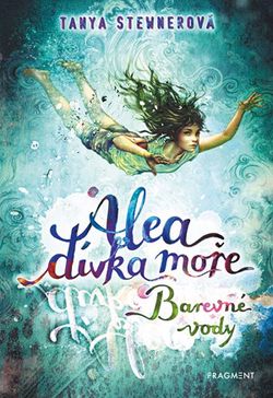 Alea - dívka moře: Barevné vody | Tanya Stewnerová, Lucie Simonová
