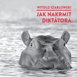 Jak nakrmit diktátora - Witold Szabłowski [audiokniha]