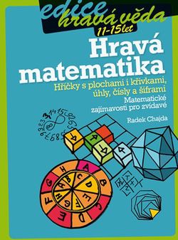 Hravá matematika: Hříčky s plochami i křivkami, úhly, čísly a šiframi | Radek Chajda