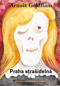 Arnošt Goldflam: Praha strašidelná | Arnošt Goldflam, Petra Goldflamová Štetinová