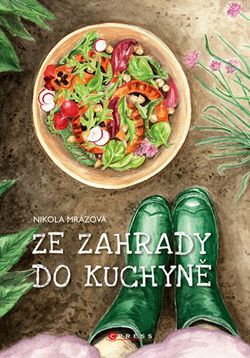 Ze zahrady do kuchyně | Nikola Mrázová, Nikola Mrázová, Monika Semotánová