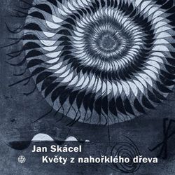 Květy z nahořklého dřeva | Jiří Opelík, Pavel Sukdolák, Jan Skácel