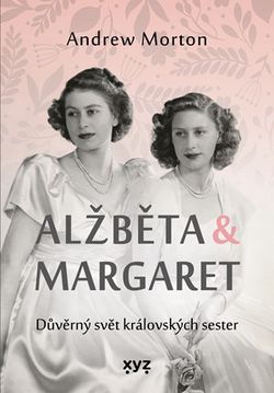 Alžběta & Margaret: důvěrný svět královských sester | Andrew Morton, Kateřina Iváková