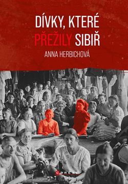 Dívky, které přežily Sibiř | Markéta Páralová Tardy, Anna Herbich