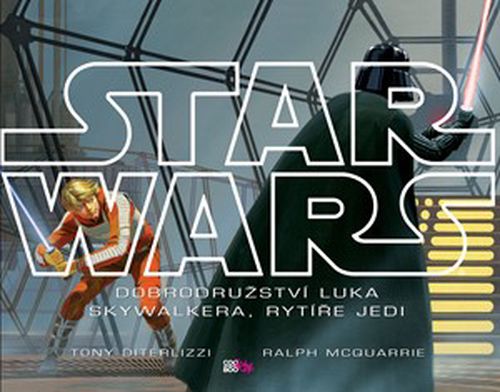 Star Wars: Dobrodružství Luka Skywalkera, rytíře Jedi | Tony DiTerlizzi, Ralph McQuarrie