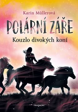 Polární záře - Kouzlo divokých koní | Rudolf Řežábek, Anke Koopmann, Karin Müllerová