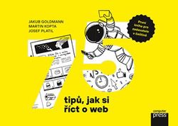 75 tipů, jak si říct o web | Jakub Goldmann, Martin Kopta, Josef Platil